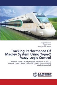 bokomslag Tracking Performance Of Maglev System Using Type-2 Fuzzy Logic Control