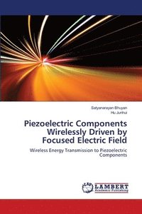 bokomslag Piezoelectric Components Wirelessly Driven by Focused Electric Field