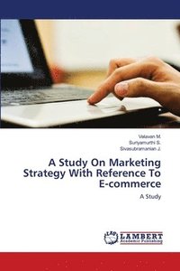 bokomslag A Study On Marketing Strategy With Reference To E-commerce