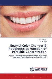 bokomslag Enamel Color Changes & Roughness as Function of Peroxide Concentration