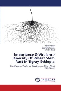 bokomslag Importance & Virulence Diversity Of Wheat Stem Rust In Tigray-Ethiopia