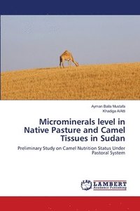 bokomslag Microminerals level in Native Pasture and Camel Tissues in Sudan