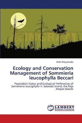 Ecology and Conservation Management of Sommieria leucophylla Beccari 1