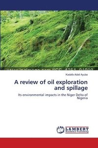 bokomslag A review of oil exploration and spillage