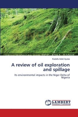 A review of oil exploration and spillage 1