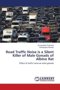 bokomslag Road Traffic Noise is a Silent Killer of Male Gonads of Albino Rat