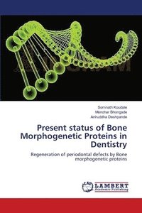 bokomslag Present status of Bone Morphogenetic Proteins in Dentistry