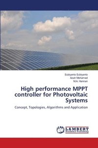bokomslag High performance MPPT controller for Photovoltaic Systems