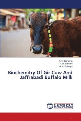 N H Garaniya, H R Ramani, B a Golakiya - Biochemitry Of Gir Cow And Jaffrabadi Buffalo Milk, Häftad