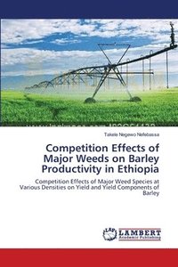 bokomslag Competition Effects of Major Weeds on Barley Productivity in Ethiopia