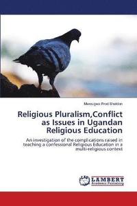 bokomslag Religious Pluralism, Conflict as Issues in Ugandan Religious Education
