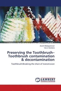 bokomslag Preserving the Toothbrush-Toothbrush contamination & decontamination