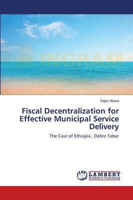 Fiscal Decentralization for Effective Municipal Service Delivery 1