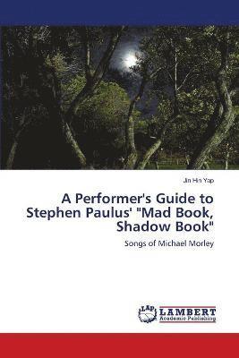 A Performer's Guide to Stephen Paulus' &quot;Mad Book, Shadow Book&quot; 1