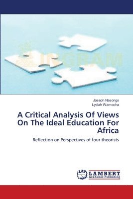 A Critical Analysis Of Views On The Ideal Education For Africa 1