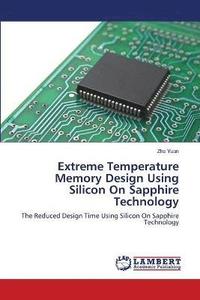 bokomslag Extreme Temperature Memory Design Using Silicon On Sapphire Technology