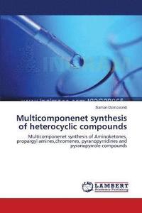 bokomslag Multicomponenet synthesis of heterocyclic compounds