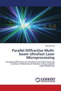 bokomslag Parallel Diffractive Multi-beam Ultrafast Laser Microprocessing