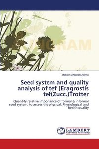 bokomslag Seed system and quality analysis of tef [Eragrostis tef(Zucc.)Trotter