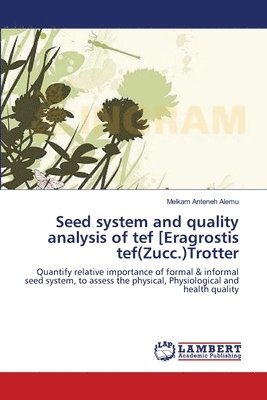 bokomslag Seed system and quality analysis of tef [Eragrostis tef(Zucc.)Trotter