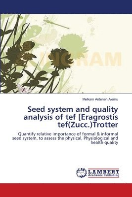 Seed system and quality analysis of tef [Eragrostis tef(Zucc.)Trotter 1