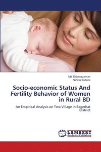 bokomslag Socio-economic Status And Fertility Behavior of Women in Rural BD