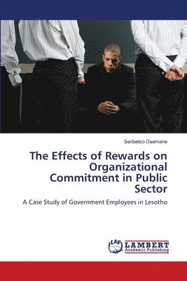 The Effects of Rewards on Organizational Commitment in Public Sector 1