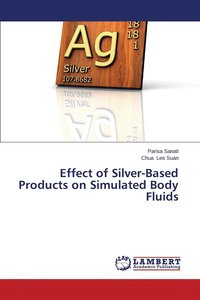 bokomslag Effect of Silver-Based Products on Simulated Body Fluids