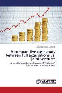 bokomslag A Comparative Case Study Between Full Acquisitions vs. Joint Ventures