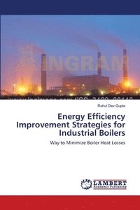 bokomslag Energy Efficiency Improvement Strategies for Industrial Boilers
