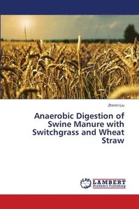 bokomslag Anaerobic Digestion of Swine Manure with Switchgrass and Wheat Straw