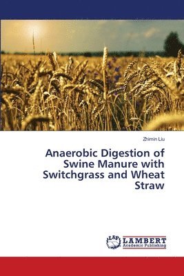 Anaerobic Digestion of Swine Manure with Switchgrass and Wheat Straw 1