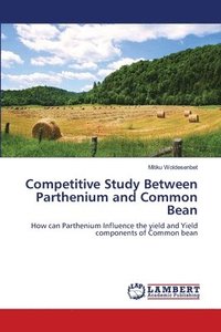 bokomslag Competitive Study Between Parthenium and Common Bean