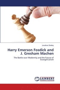 bokomslag Harry Emerson Fosdick and J. Gresham Machen