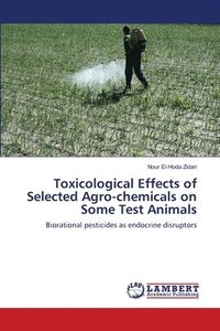 bokomslag Toxicological Effects of Selected Agro-chemicals on Some Test Animals
