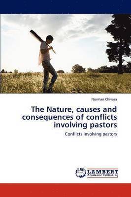 The Nature, causes and consequences of conflicts involving pastors 1