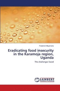 bokomslag Eradicating food insecurity in the Karamoja region, Uganda