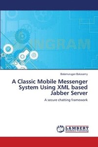 bokomslag A Classic Mobile Messenger System Using XML based Jabber Server