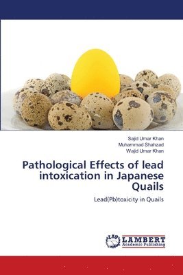 bokomslag Pathological Effects of lead intoxication in Japanese Quails