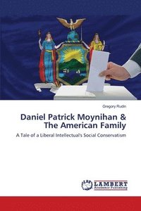 bokomslag Daniel Patrick Moynihan & The American Family