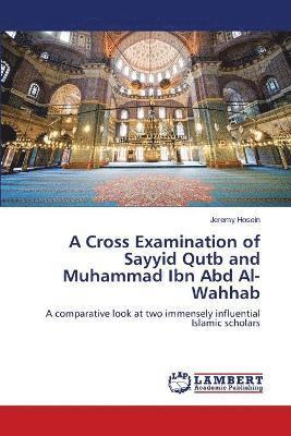 A Cross Examination of Sayyid Qutb and Muhammad Ibn Abd Al-Wahhab 1