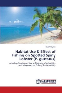 bokomslag Habitat Use & Effect of Fishing on Spotted Spiny Lobster (P. guttatus)