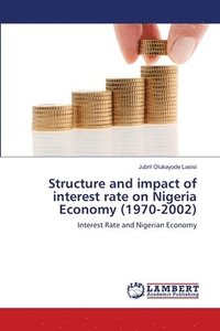 bokomslag Structure and impact of interest rate on Nigeria Economy (1970-2002)