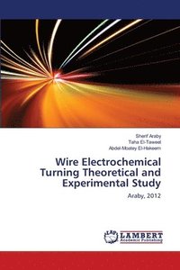 bokomslag Wire Electrochemical Turning Theoretical and Experimental Study