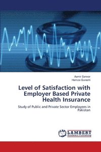 bokomslag Level of Satisfaction with Employer Based Private Health Insurance
