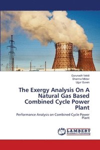 bokomslag The Exergy Analysis On A Natural Gas Based Combined Cycle Power Plant