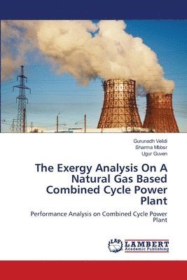 Exergy Analysis On A Natural Gas Based Combined Cycle Power Plant