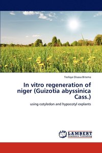bokomslag In vitro regeneration of niger (Guizotia abyssinica Cass.)