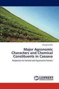 bokomslag Major Agronomic Characters and Chemical Constituents in Cassava