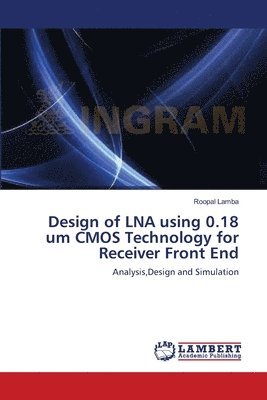 Design of LNA using 0.18 um CMOS Technology for Receiver Front End 1